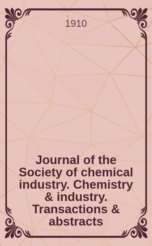 Journal of the Society of chemical industry. Chemistry & industry. Transactions & abstracts : The offic. organ of the Federal council of chemistry of the Institution of chem. engineers, of the Coke oven mangers assoc & of the Bureau of Chem. abstracts. Vol.29, №13