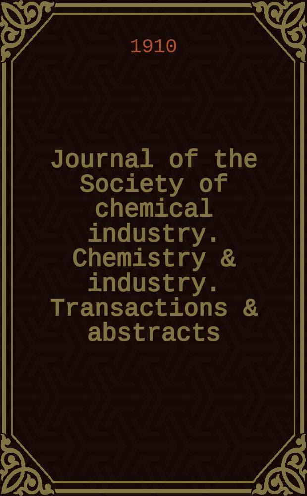 Journal of the Society of chemical industry. Chemistry & industry. Transactions & abstracts : The offic. organ of the Federal council of chemistry of the Institution of chem. engineers, of the Coke oven mangers assoc & of the Bureau of Chem. abstracts. Vol.29, №15