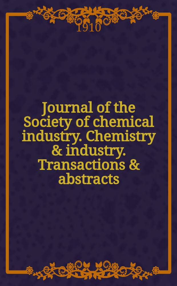Journal of the Society of chemical industry. Chemistry & industry. Transactions & abstracts : The offic. organ of the Federal council of chemistry of the Institution of chem. engineers, of the Coke oven mangers assoc & of the Bureau of Chem. abstracts. Vol.29, №17
