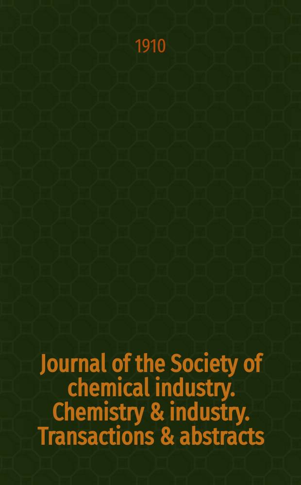 Journal of the Society of chemical industry. Chemistry & industry. Transactions & abstracts : The offic. organ of the Federal council of chemistry of the Institution of chem. engineers, of the Coke oven mangers assoc & of the Bureau of Chem. abstracts. Vol.29, №21