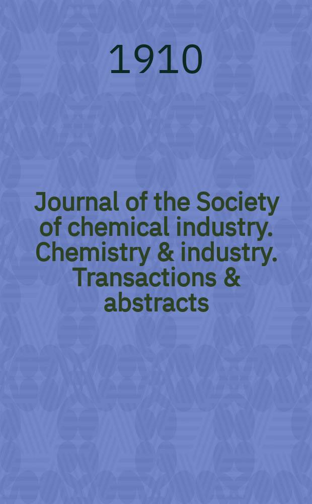 Journal of the Society of chemical industry. Chemistry & industry. Transactions & abstracts : The offic. organ of the Federal council of chemistry of the Institution of chem. engineers, of the Coke oven mangers assoc & of the Bureau of Chem. abstracts. Vol.29, №24