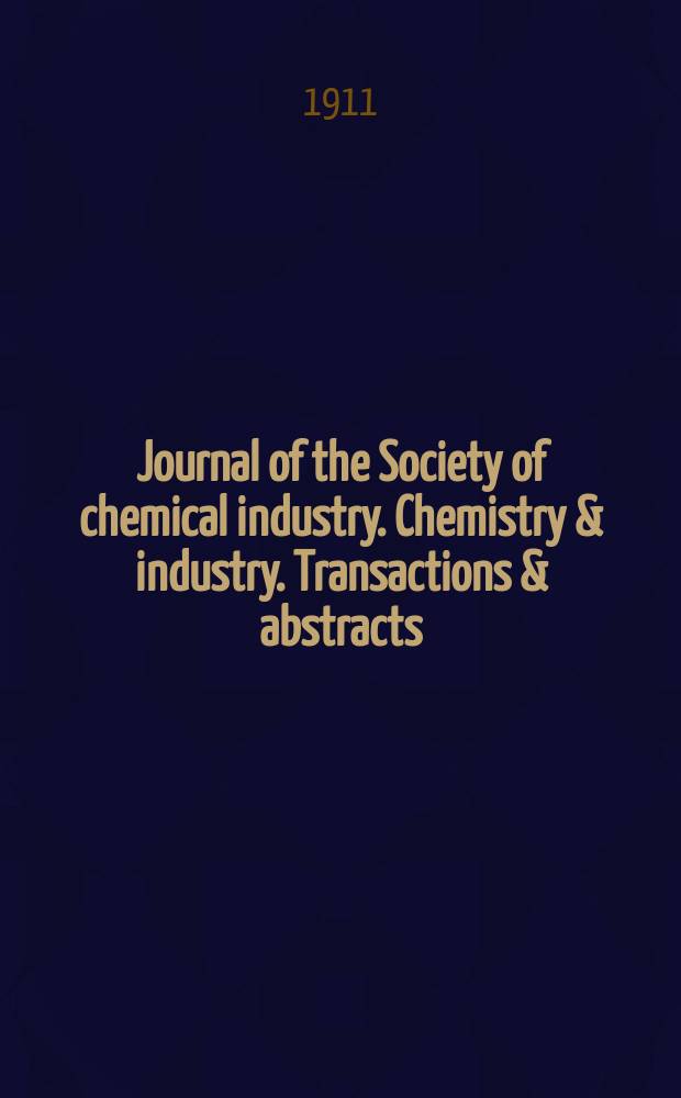 Journal of the Society of chemical industry. Chemistry & industry. Transactions & abstracts : The offic. organ of the Federal council of chemistry of the Institution of chem. engineers, of the Coke oven mangers assoc & of the Bureau of Chem. abstracts. Vol.30, №17