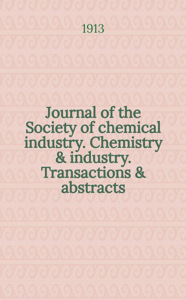 Journal of the Society of chemical industry. Chemistry & industry. Transactions & abstracts : The offic. organ of the Federal council of chemistry of the Institution of chem. engineers, of the Coke oven mangers assoc & of the Bureau of Chem. abstracts. Vol.32, №9