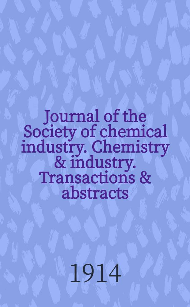 Journal of the Society of chemical industry. Chemistry & industry. Transactions & abstracts : The offic. organ of the Federal council of chemistry of the Institution of chem. engineers, of the Coke oven mangers assoc & of the Bureau of Chem. abstracts. Vol.33, №22