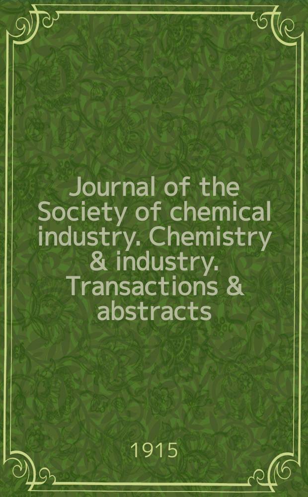 Journal of the Society of chemical industry. Chemistry & industry. Transactions & abstracts : The offic. organ of the Federal council of chemistry of the Institution of chem. engineers, of the Coke oven mangers assoc & of the Bureau of Chem. abstracts. Vol.34, №5