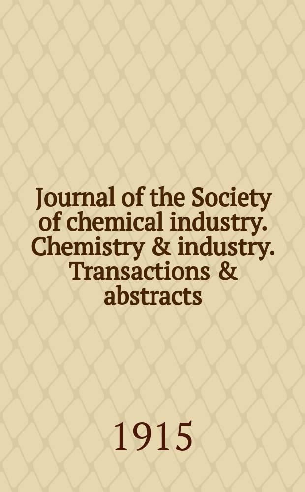 Journal of the Society of chemical industry. Chemistry & industry. Transactions & abstracts : The offic. organ of the Federal council of chemistry of the Institution of chem. engineers, of the Coke oven mangers assoc & of the Bureau of Chem. abstracts. Vol.34, №12