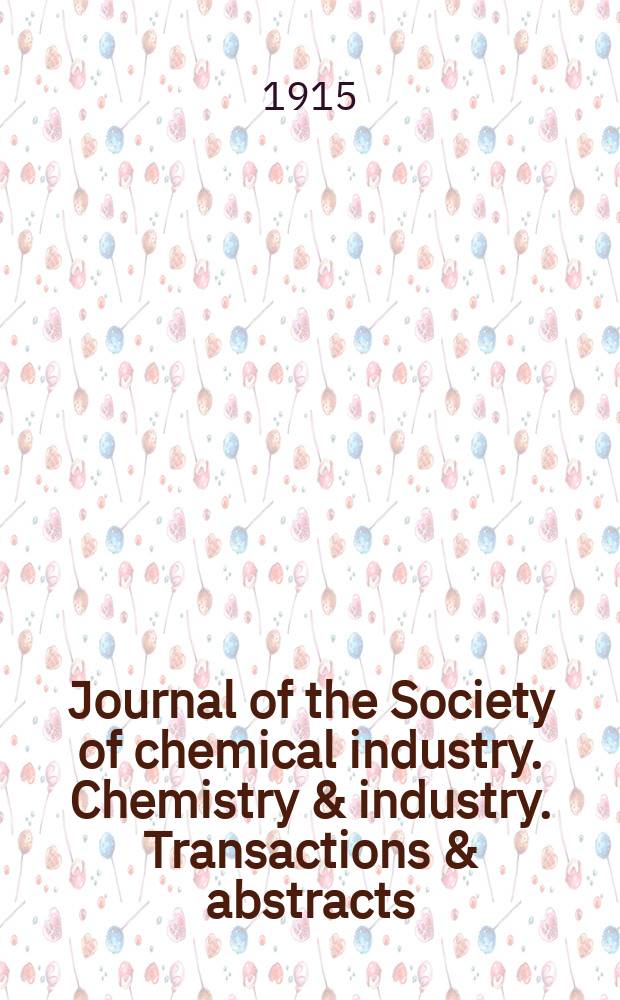 Journal of the Society of chemical industry. Chemistry & industry. Transactions & abstracts : The offic. organ of the Federal council of chemistry of the Institution of chem. engineers, of the Coke oven mangers assoc & of the Bureau of Chem. abstracts. Vol.34, №14
