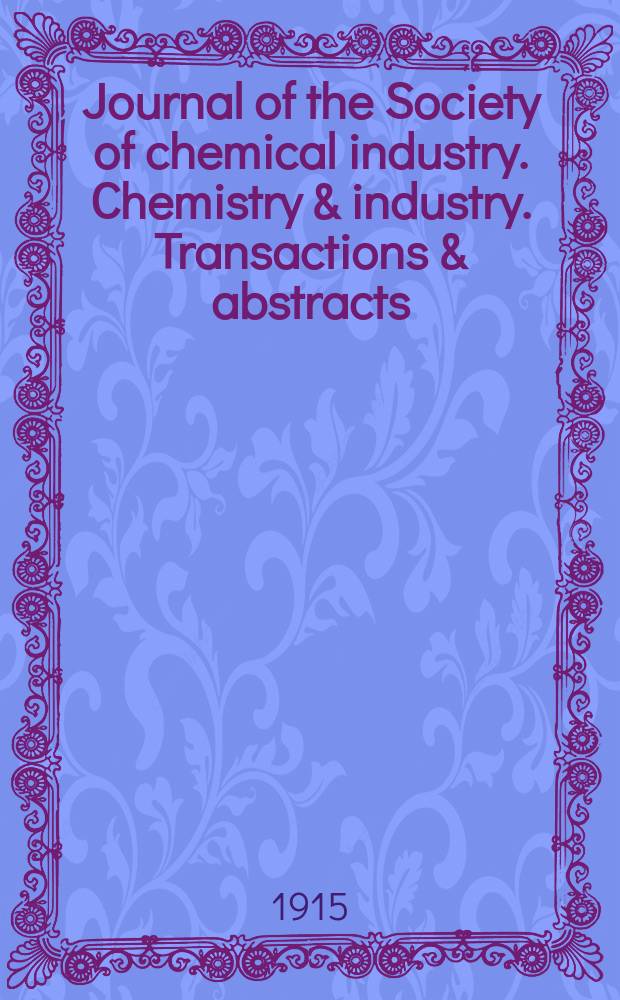 Journal of the Society of chemical industry. Chemistry & industry. Transactions & abstracts : The offic. organ of the Federal council of chemistry of the Institution of chem. engineers, of the Coke oven mangers assoc & of the Bureau of Chem. abstracts. Vol.34, №16