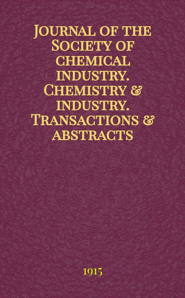 Journal of the Society of chemical industry. Chemistry & industry. Transactions & abstracts : The offic. organ of the Federal council of chemistry of the Institution of chem. engineers, of the Coke oven mangers assoc & of the Bureau of Chem. abstracts. Vol.34, Указатель