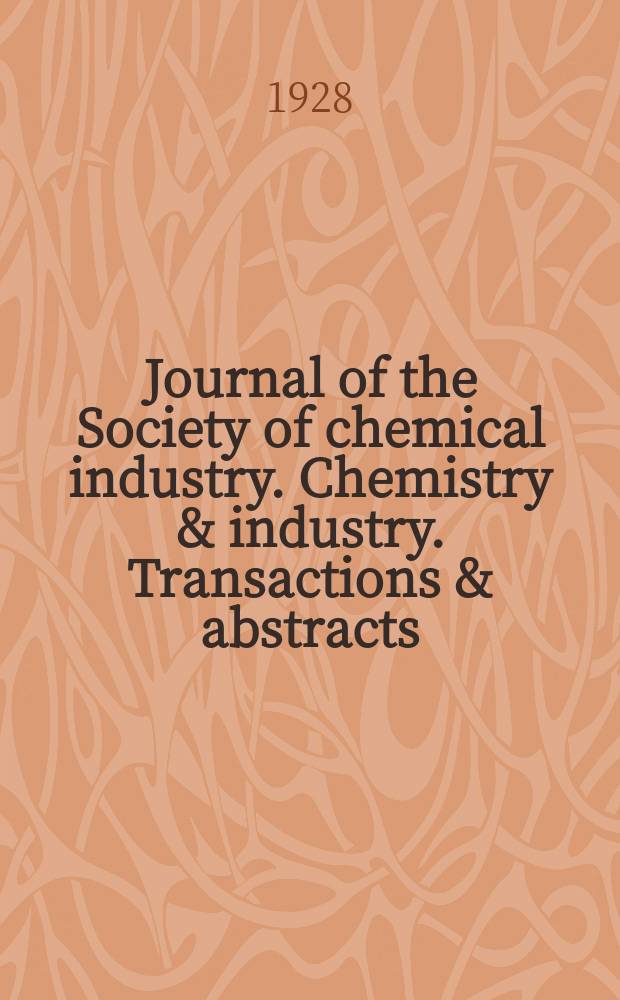Journal of the Society of chemical industry. Chemistry & industry. Transactions & abstracts : The offic. organ of the Federal council of chemistry of the Institution of chem. engineers, of the Coke oven mangers assoc & of the Bureau of Chem. abstracts. Vol.47, №34