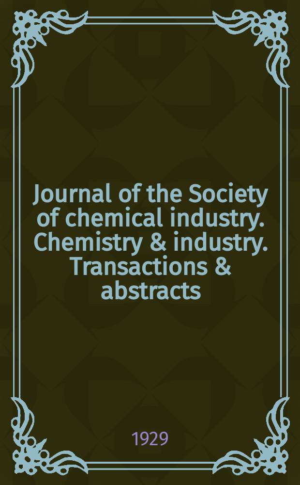 Journal of the Society of chemical industry. Chemistry & industry. Transactions & abstracts : The offic. organ of the Federal council of chemistry of the Institution of chem. engineers, of the Coke oven mangers assoc & of the Bureau of Chem. abstracts. Vol.48, №11