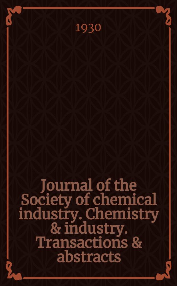 Journal of the Society of chemical industry. Chemistry & industry. Transactions & abstracts : The offic. organ of the Federal council of chemistry of the Institution of chem. engineers, of the Coke oven mangers assoc & of the Bureau of Chem. abstracts. Vol.49, №7