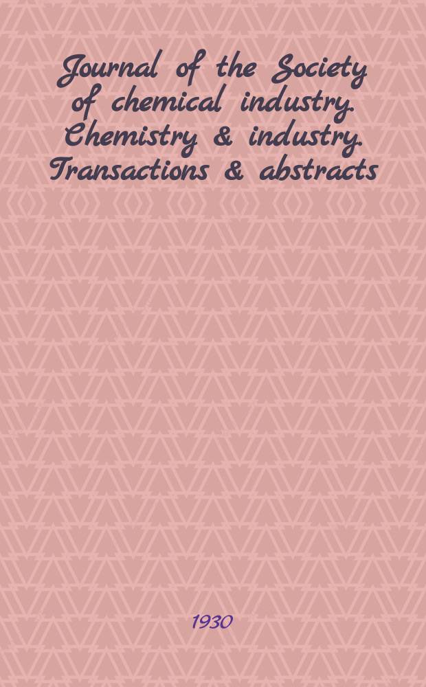 Journal of the Society of chemical industry. Chemistry & industry. Transactions & abstracts : The offic. organ of the Federal council of chemistry of the Institution of chem. engineers, of the Coke oven mangers assoc & of the Bureau of Chem. abstracts. Vol.49, №14