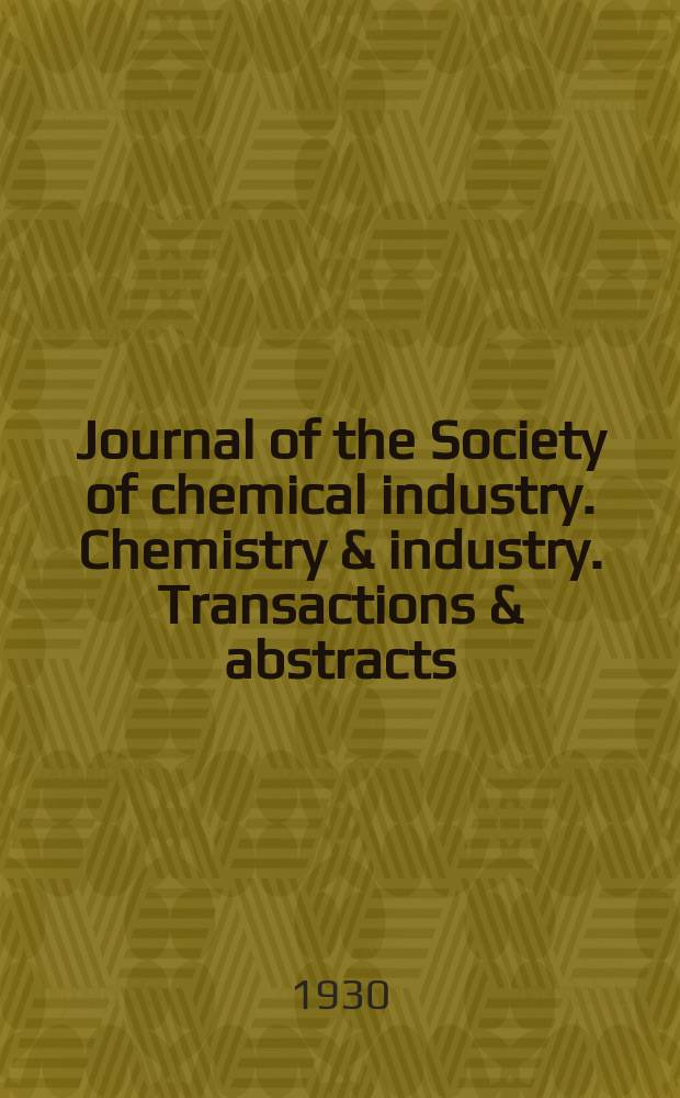 Journal of the Society of chemical industry. Chemistry & industry. Transactions & abstracts : The offic. organ of the Federal council of chemistry of the Institution of chem. engineers, of the Coke oven mangers assoc & of the Bureau of Chem. abstracts. Vol.49, №38