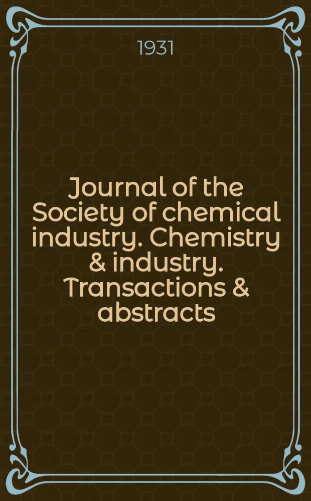 Journal of the Society of chemical industry. Chemistry & industry. Transactions & abstracts : The offic. organ of the Federal council of chemistry of the Institution of chem. engineers, of the Coke oven mangers assoc & of the Bureau of Chem. abstracts. Vol.50, №14