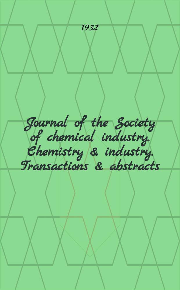 Journal of the Society of chemical industry. Chemistry & industry. Transactions & abstracts : The offic. organ of the Federal council of chemistry of the Institution of chem. engineers, of the Coke oven mangers assoc & of the Bureau of Chem. abstracts. Vol.51, №3