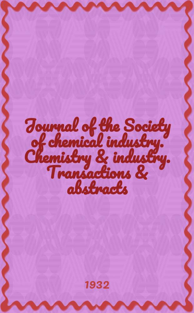Journal of the Society of chemical industry. Chemistry & industry. Transactions & abstracts : The offic. organ of the Federal council of chemistry of the Institution of chem. engineers, of the Coke oven mangers assoc & of the Bureau of Chem. abstracts. Vol.51, №13
