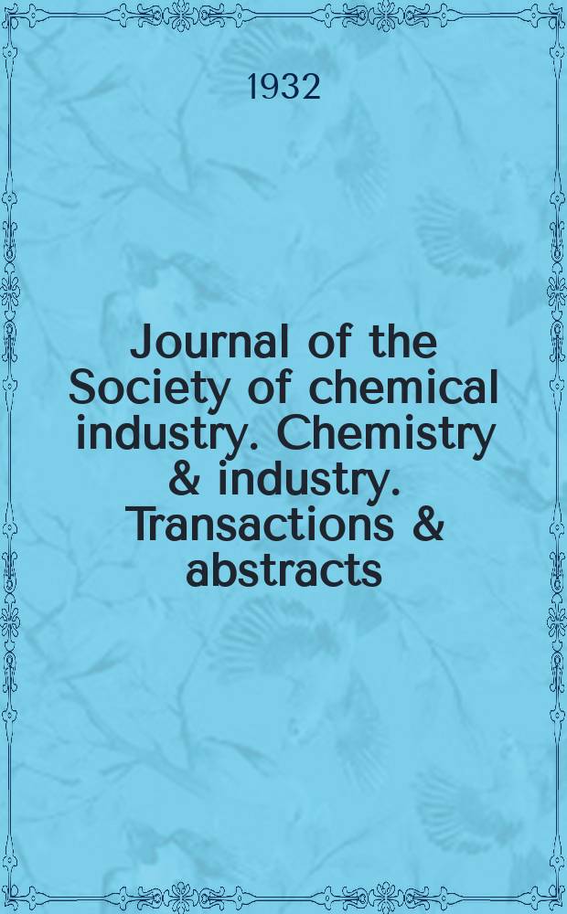 Journal of the Society of chemical industry. Chemistry & industry. Transactions & abstracts : The offic. organ of the Federal council of chemistry of the Institution of chem. engineers, of the Coke oven mangers assoc & of the Bureau of Chem. abstracts. Vol.51, №21