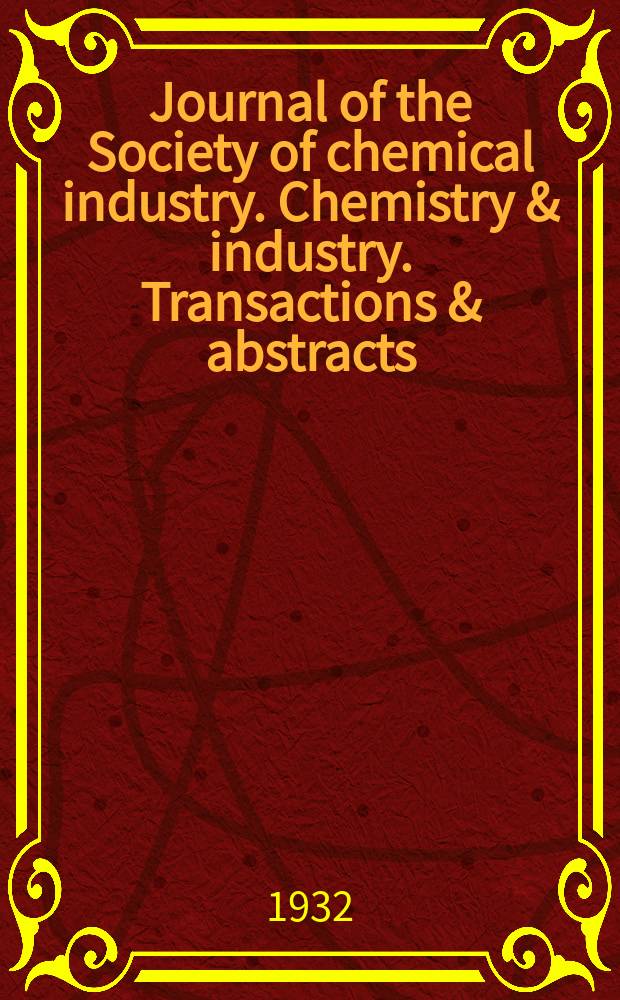 Journal of the Society of chemical industry. Chemistry & industry. Transactions & abstracts : The offic. organ of the Federal council of chemistry of the Institution of chem. engineers, of the Coke oven mangers assoc & of the Bureau of Chem. abstracts. Vol.51, №22