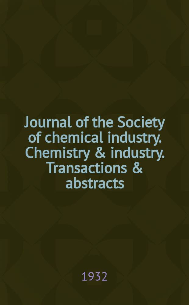Journal of the Society of chemical industry. Chemistry & industry. Transactions & abstracts : The offic. organ of the Federal council of chemistry of the Institution of chem. engineers, of the Coke oven mangers assoc & of the Bureau of Chem. abstracts. Vol.51, №26