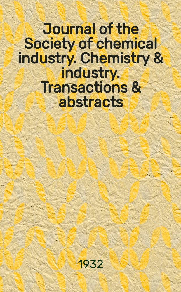 Journal of the Society of chemical industry. Chemistry & industry. Transactions & abstracts : The offic. organ of the Federal council of chemistry of the Institution of chem. engineers, of the Coke oven mangers assoc & of the Bureau of Chem. abstracts. Vol.51, №31