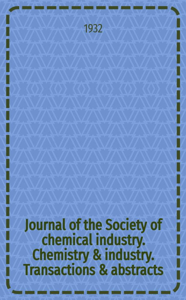 Journal of the Society of chemical industry. Chemistry & industry. Transactions & abstracts : The offic. organ of the Federal council of chemistry of the Institution of chem. engineers, of the Coke oven mangers assoc & of the Bureau of Chem. abstracts. Vol.51, №45