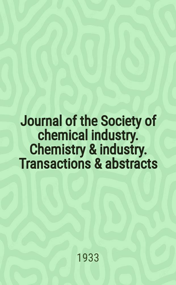 Journal of the Society of chemical industry. Chemistry & industry. Transactions & abstracts : The offic. organ of the Federal council of chemistry of the Institution of chem. engineers, of the Coke oven mangers assoc & of the Bureau of Chem. abstracts. Vol.52, №9