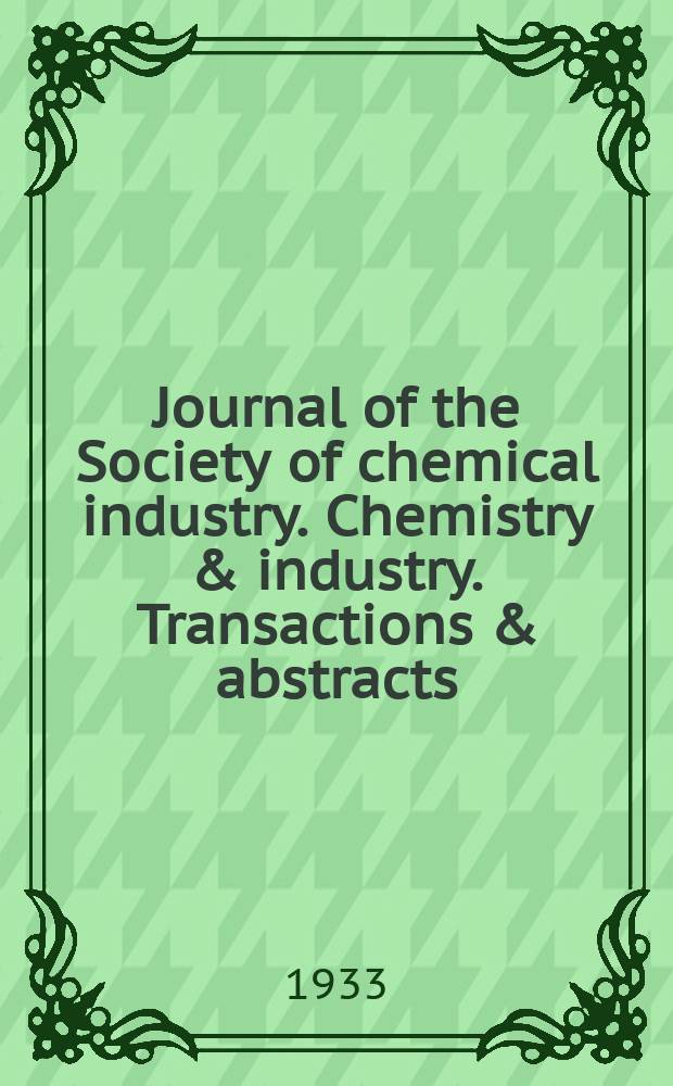 Journal of the Society of chemical industry. Chemistry & industry. Transactions & abstracts : The offic. organ of the Federal council of chemistry of the Institution of chem. engineers, of the Coke oven mangers assoc & of the Bureau of Chem. abstracts. Vol.52, №34