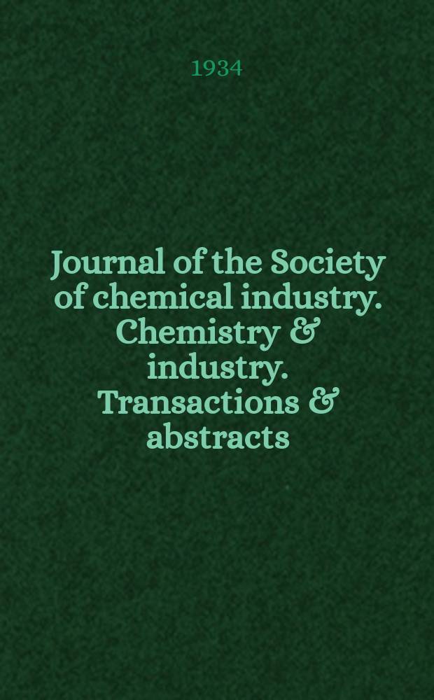 Journal of the Society of chemical industry. Chemistry & industry. Transactions & abstracts : The offic. organ of the Federal council of chemistry of the Institution of chem. engineers, of the Coke oven mangers assoc & of the Bureau of Chem. abstracts. Vol.53, №8