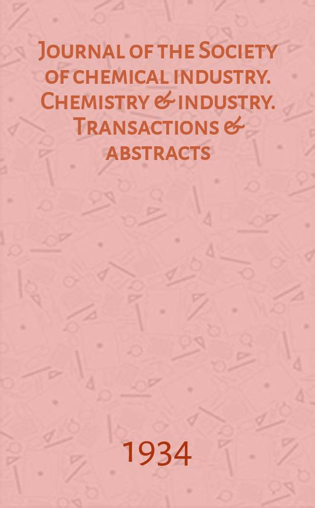 Journal of the Society of chemical industry. Chemistry & industry. Transactions & abstracts : The offic. organ of the Federal council of chemistry of the Institution of chem. engineers, of the Coke oven mangers assoc & of the Bureau of Chem. abstracts. Vol.53, №23