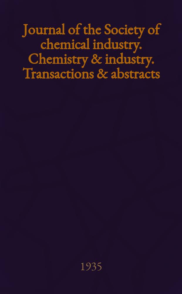 Journal of the Society of chemical industry. Chemistry & industry. Transactions & abstracts : The offic. organ of the Federal council of chemistry of the Institution of chem. engineers, of the Coke oven mangers assoc & of the Bureau of Chem. abstracts. Vol.54, №4