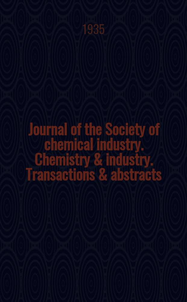 Journal of the Society of chemical industry. Chemistry & industry. Transactions & abstracts : The offic. organ of the Federal council of chemistry of the Institution of chem. engineers, of the Coke oven mangers assoc & of the Bureau of Chem. abstracts. Vol.54, №27