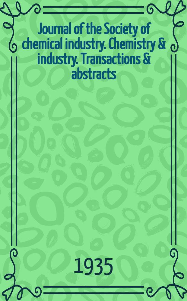 Journal of the Society of chemical industry. Chemistry & industry. Transactions & abstracts : The offic. organ of the Federal council of chemistry of the Institution of chem. engineers, of the Coke oven mangers assoc & of the Bureau of Chem. abstracts. Vol.54, №29
