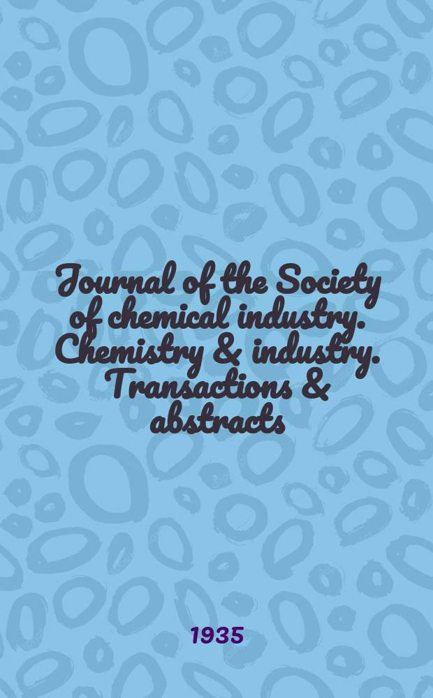 Journal of the Society of chemical industry. Chemistry & industry. Transactions & abstracts : The offic. organ of the Federal council of chemistry of the Institution of chem. engineers, of the Coke oven mangers assoc & of the Bureau of Chem. abstracts. Vol.54, №36