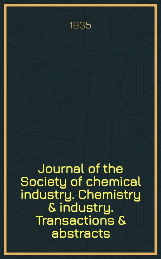 Journal of the Society of chemical industry. Chemistry & industry. Transactions & abstracts : The offic. organ of the Federal council of chemistry of the Institution of chem. engineers, of the Coke oven mangers assoc & of the Bureau of Chem. abstracts. Vol.54, №40