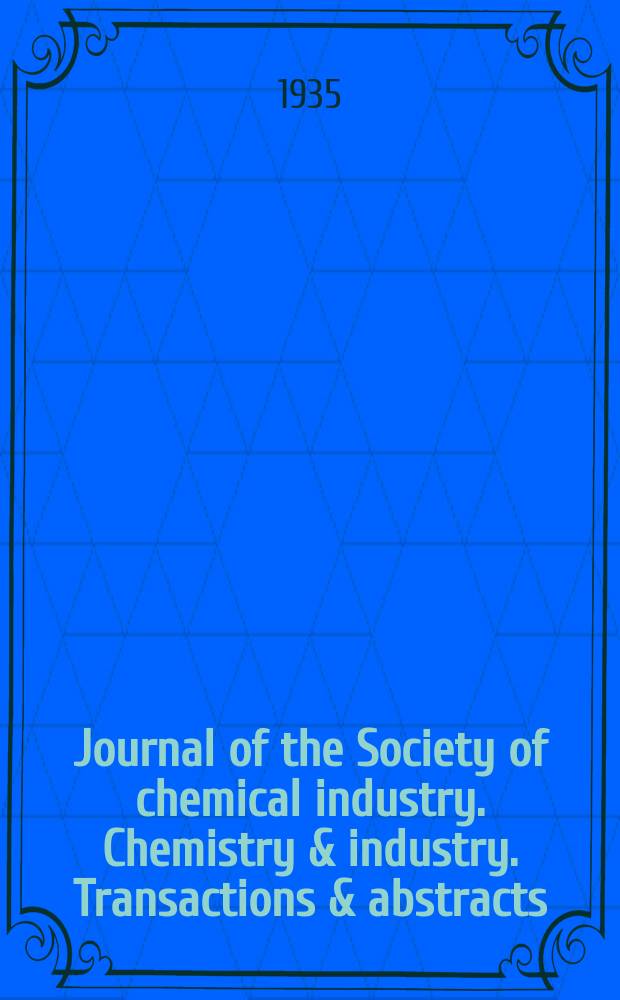 Journal of the Society of chemical industry. Chemistry & industry. Transactions & abstracts : The offic. organ of the Federal council of chemistry of the Institution of chem. engineers, of the Coke oven mangers assoc & of the Bureau of Chem. abstracts. Vol.54, №42