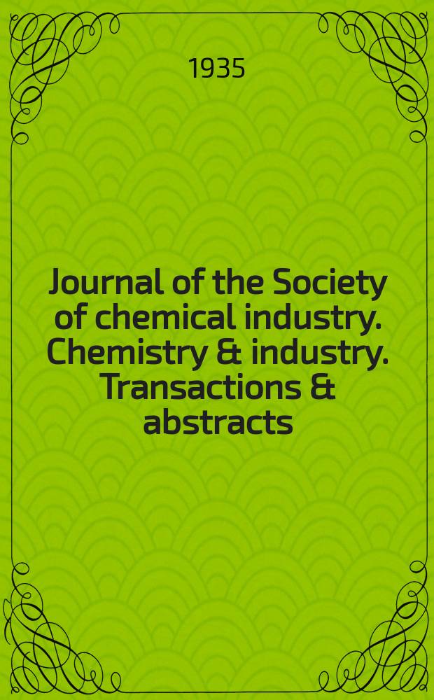 Journal of the Society of chemical industry. Chemistry & industry. Transactions & abstracts : The offic. organ of the Federal council of chemistry of the Institution of chem. engineers, of the Coke oven mangers assoc & of the Bureau of Chem. abstracts. Vol.54, №49