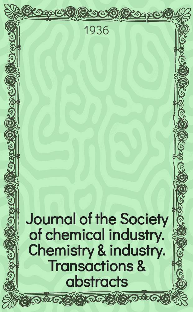 Journal of the Society of chemical industry. Chemistry & industry. Transactions & abstracts : The offic. organ of the Federal council of chemistry of the Institution of chem. engineers, of the Coke oven mangers assoc & of the Bureau of Chem. abstracts. Vol.55, №10