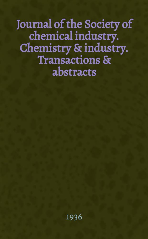 Journal of the Society of chemical industry. Chemistry & industry. Transactions & abstracts : The offic. organ of the Federal council of chemistry of the Institution of chem. engineers, of the Coke oven mangers assoc & of the Bureau of Chem. abstracts. Vol.55, №14