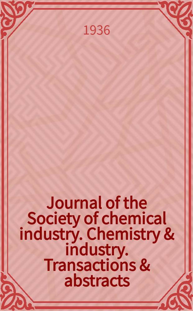 Journal of the Society of chemical industry. Chemistry & industry. Transactions & abstracts : The offic. organ of the Federal council of chemistry of the Institution of chem. engineers, of the Coke oven mangers assoc & of the Bureau of Chem. abstracts. Vol.55, №49