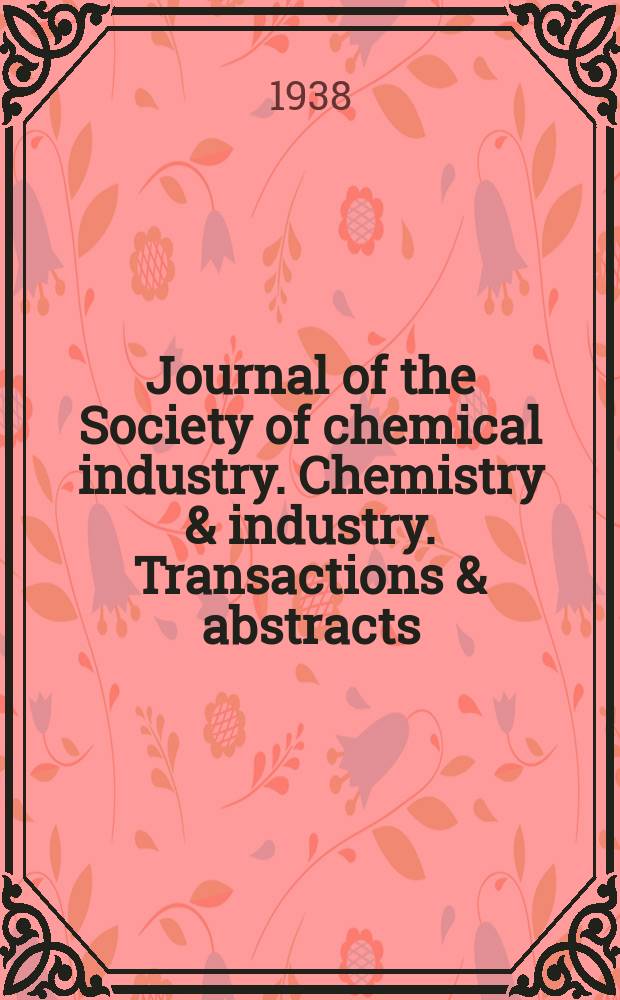 Journal of the Society of chemical industry. Chemistry & industry. Transactions & abstracts : The offic. organ of the Federal council of chemistry of the Institution of chem. engineers, of the Coke oven mangers assoc & of the Bureau of Chem. abstracts. Vol.57, №July