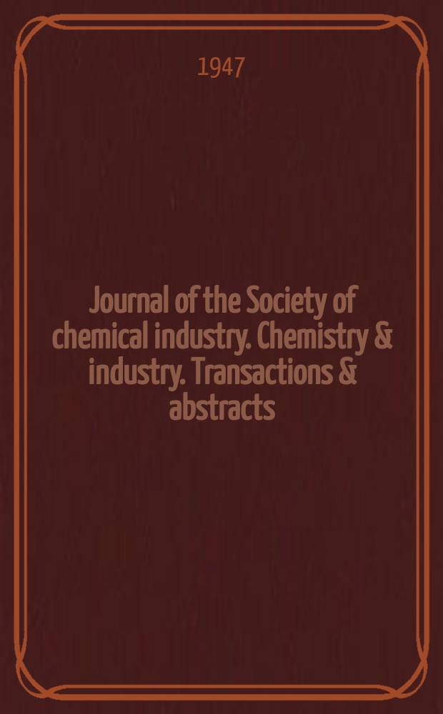 Journal of the Society of chemical industry. Chemistry & industry. Transactions & abstracts : The offic. organ of the Federal council of chemistry of the Institution of chem. engineers, of the Coke oven mangers assoc & of the Bureau of Chem. abstracts. Vol.66, №9