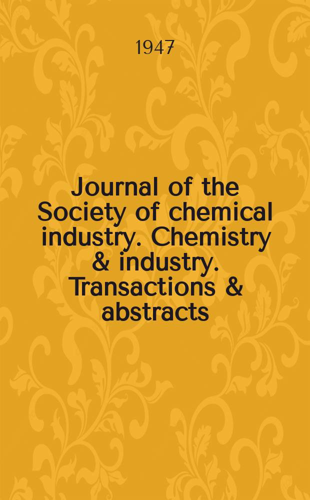Journal of the Society of chemical industry. Chemistry & industry. Transactions & abstracts : The offic. organ of the Federal council of chemistry of the Institution of chem. engineers, of the Coke oven mangers assoc & of the Bureau of Chem. abstracts. Vol.66, №10