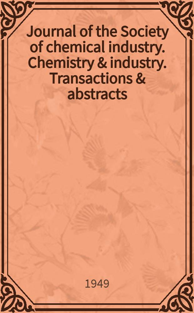 Journal of the Society of chemical industry. Chemistry & industry. Transactions & abstracts : The offic. organ of the Federal council of chemistry of the Institution of chem. engineers, of the Coke oven mangers assoc & of the Bureau of Chem. abstracts. Vol.68, №3