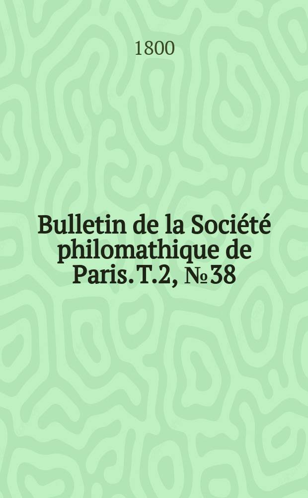 Bulletin de la Société philomathique de Paris. T.2, №38