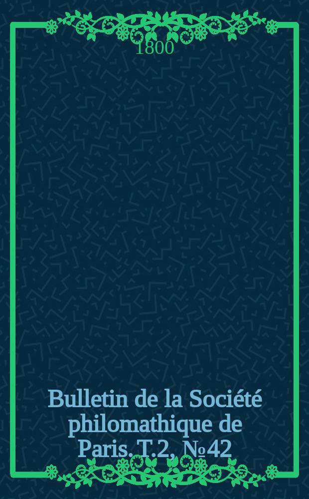 Bulletin de la Société philomathique de Paris. T.2, №42