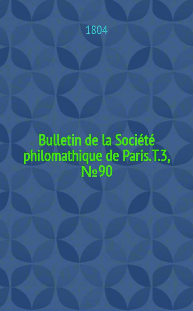 Bulletin de la Société philomathique de Paris. T.3, №90
