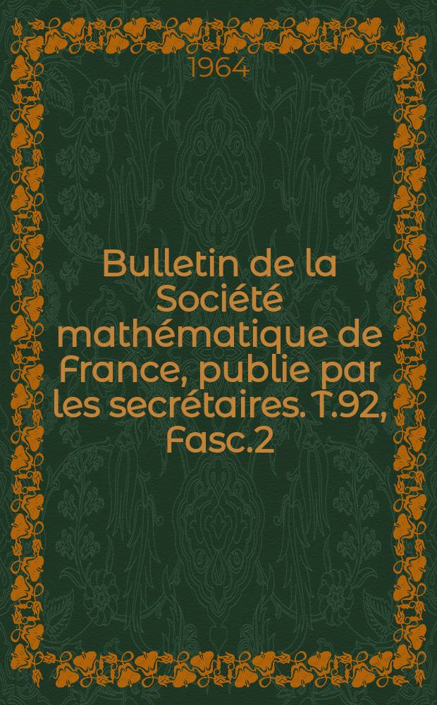 Bulletin de la Société mathématique de France, publie par les secrétaires. T.92, Fasc.2
