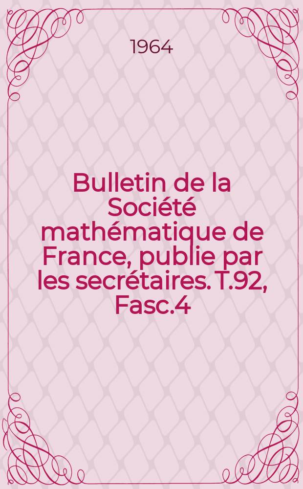 Bulletin de la Société mathématique de France, publie par les secrétaires. T.92, Fasc.4