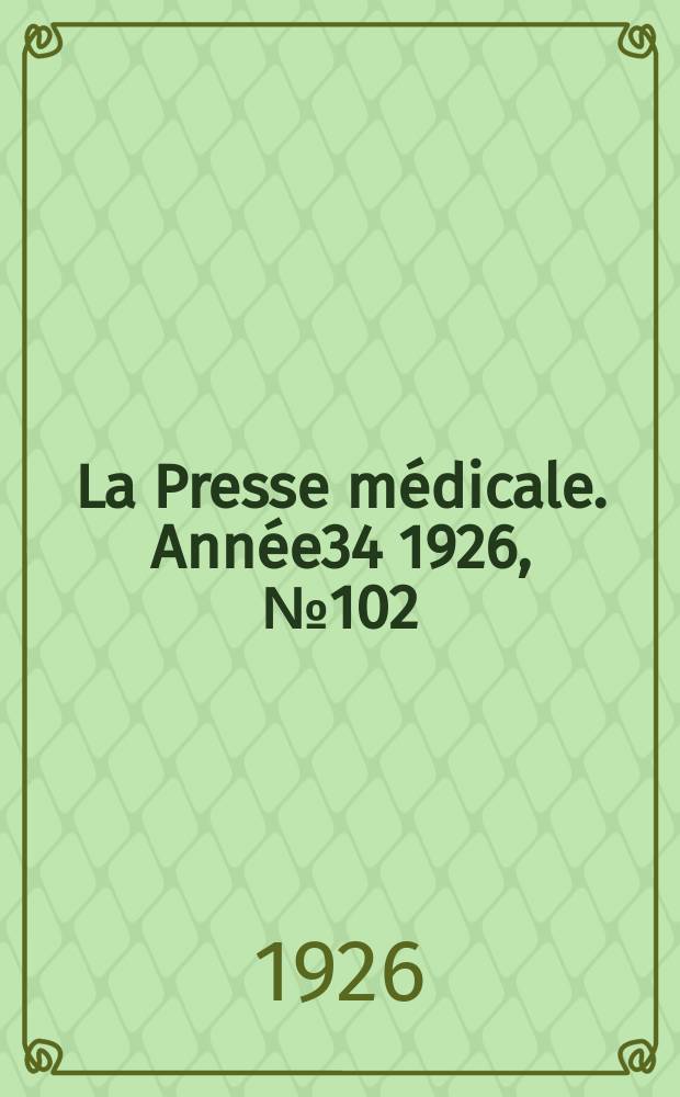 La Presse médicale. Année34 1926, №102